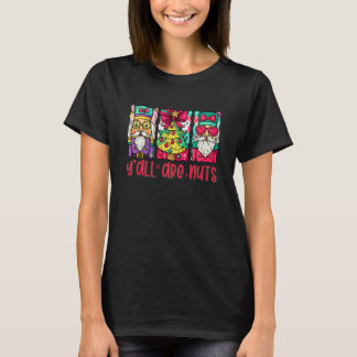 Y'all are Nuts Nutcracker Funny Merry Christmas Xm T-Shirt