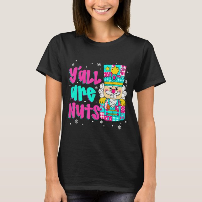 Y'all Are Nuts Nutcracker Nk Christmas Matching Fa T-Shirt (Vorderseite)