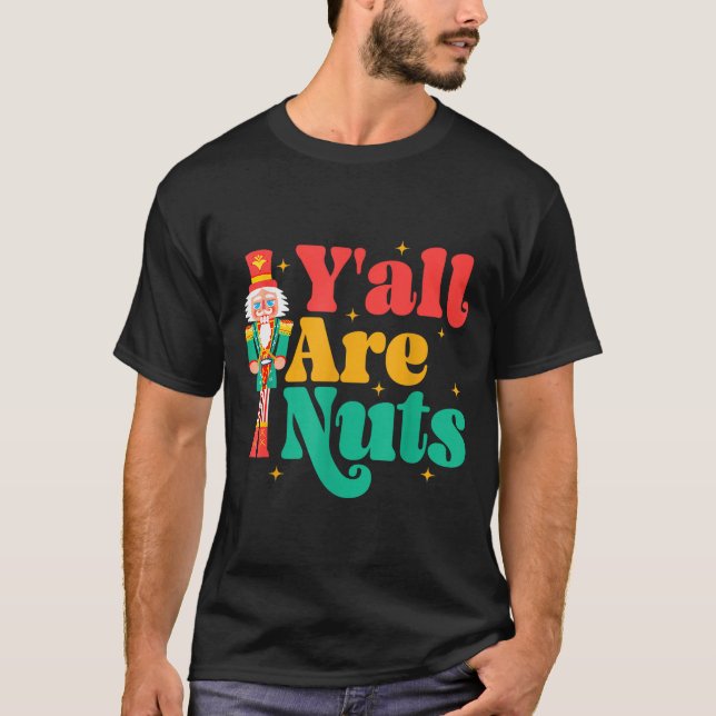 Y'all Are Nuts Xmas Funny Nutcracker Christmas  T-Shirt (Vorderseite)