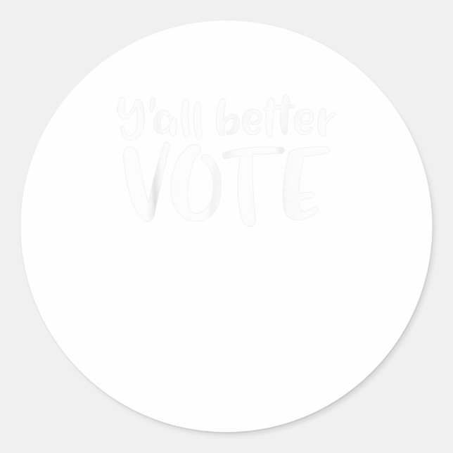 Yall Better Vote TShirt Runder Aufkleber (Vorderseite)