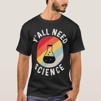 Y'all brauchen naturwissenschaftliche Chemie Biolo T-Shirt