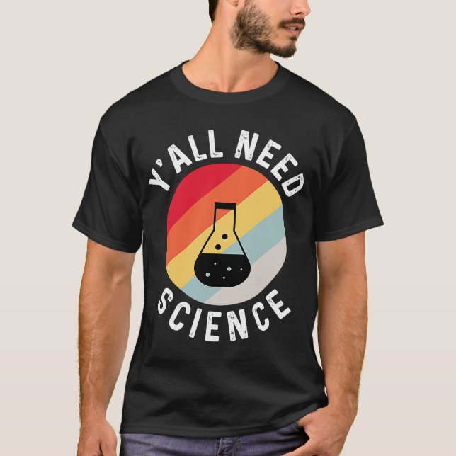 Y'all brauchen naturwissenschaftliche Chemie Biolo T-Shirt (Vorderseite)