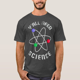 Y'all brauchen naturwissenschaftliche Chemie Biolo T-Shirt