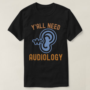 Y'all braucht Audiologie, Audiologiekozitierungen T-Shirt