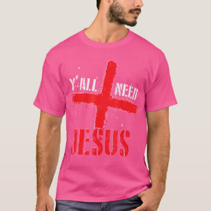 Yall braucht Jesus Christliche Glaube Gebet Cross  T-Shirt