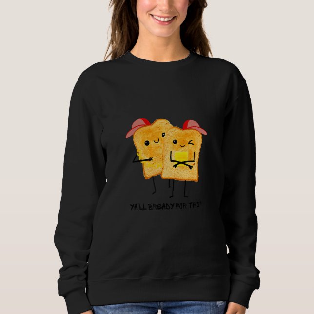 YA'LL Bready For This  Toast Selfie Toast Wonder B Sweatshirt (Vorderseite)