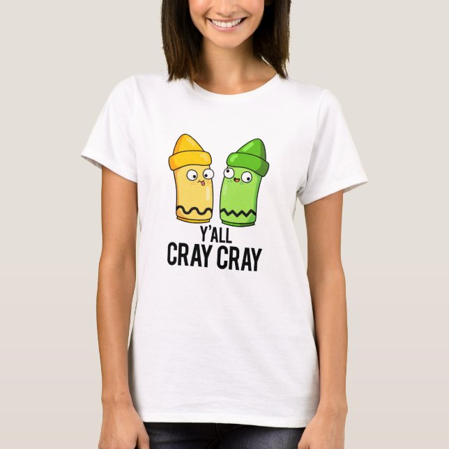 Yall Cray Cray Funny Crazy Crayon Pun T-Shirt (Vorderseite)