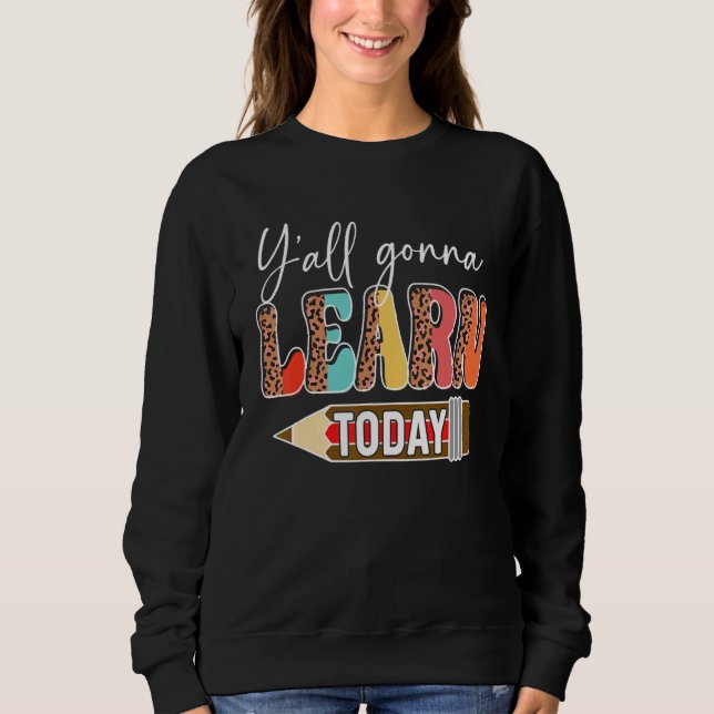 Y'all Gonna Learn Today Teacher Back To School Leo Sweatshirt (Vorderseite)