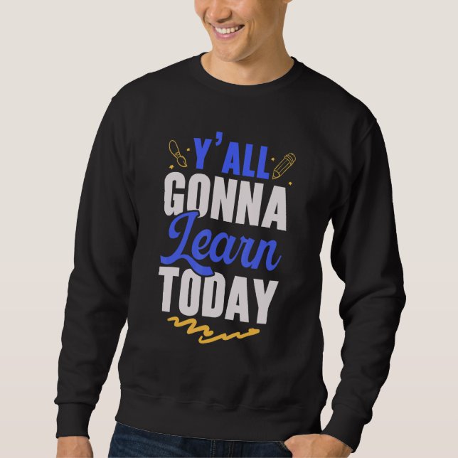 Y'All Gonna Learn Today Teacher Back to School Tea Sweatshirt (Vorderseite)