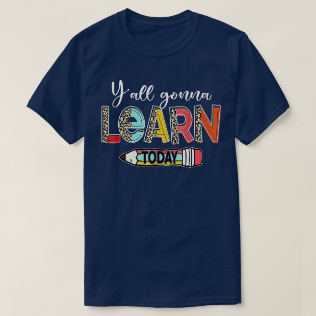Yall Gonna lernt heute wieder zurück in die Schule T-Shirt (Design vorne)