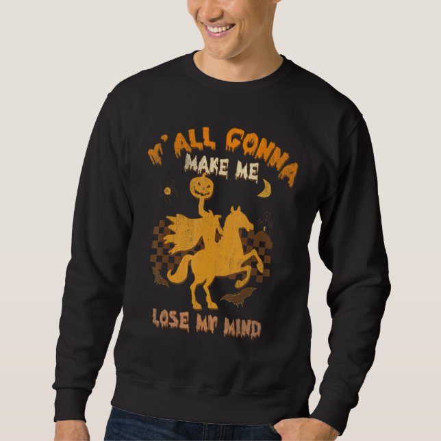 Y'all Gonna Make Me Lose My Mind Witch Riding Hors Sweatshirt (Vorderseite)