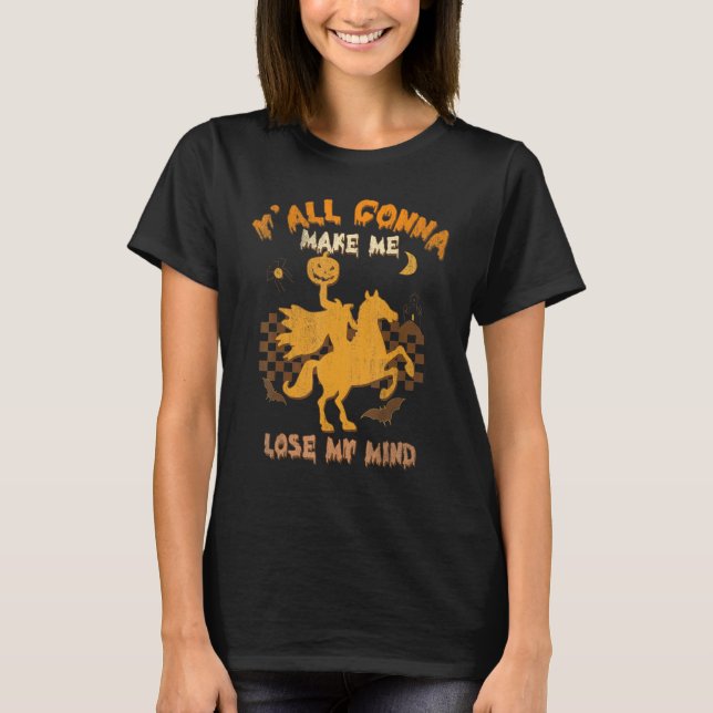 Y'all Gonna Make Me Lose My Mind Witch Riding Hors T-Shirt (Vorderseite)