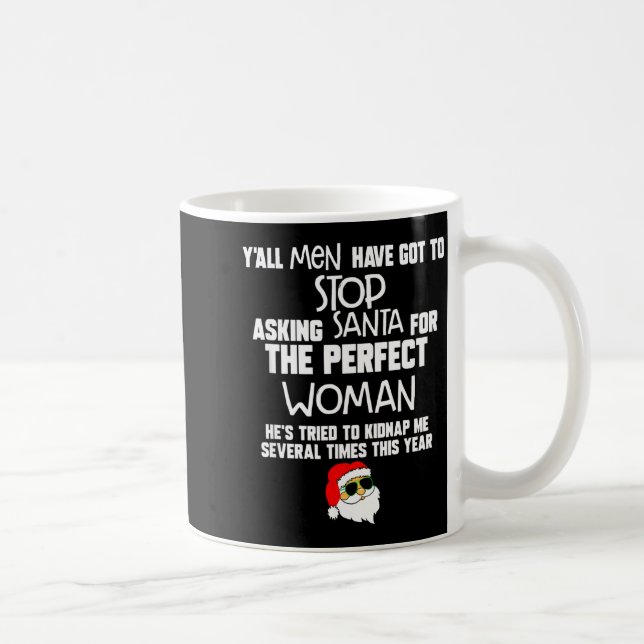 Yall Men Have Got To Stop Asking Santa For The Per Kaffeetasse (Rechts)