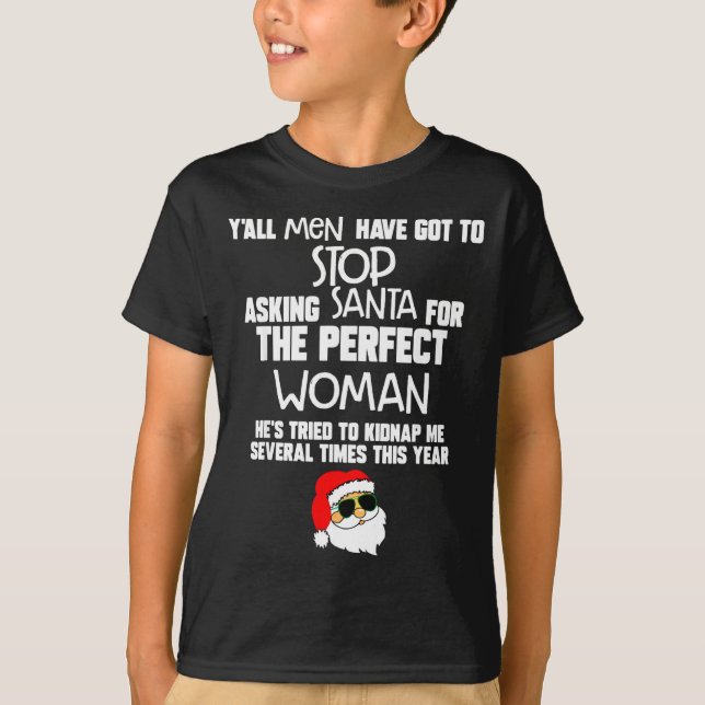 Yall Men Have Got To Stop Asking Santa For The Per T-Shirt (Vorderseite)