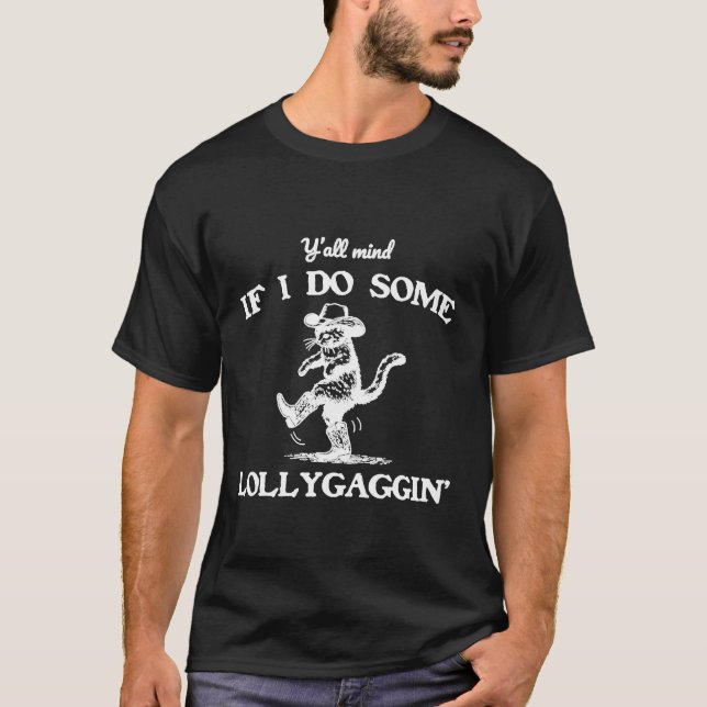 Y'all Mind If I Do Some Lollygaggin' Funny Cowboy  T-Shirt (Vorderseite)