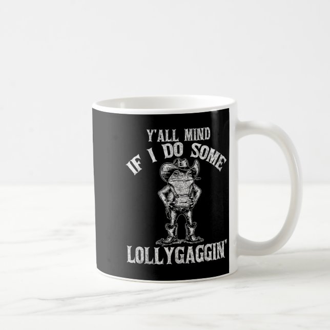 Y'all Mind If I Do Some Lollygagging Funny Cowboy  Kaffeetasse (Rechts)