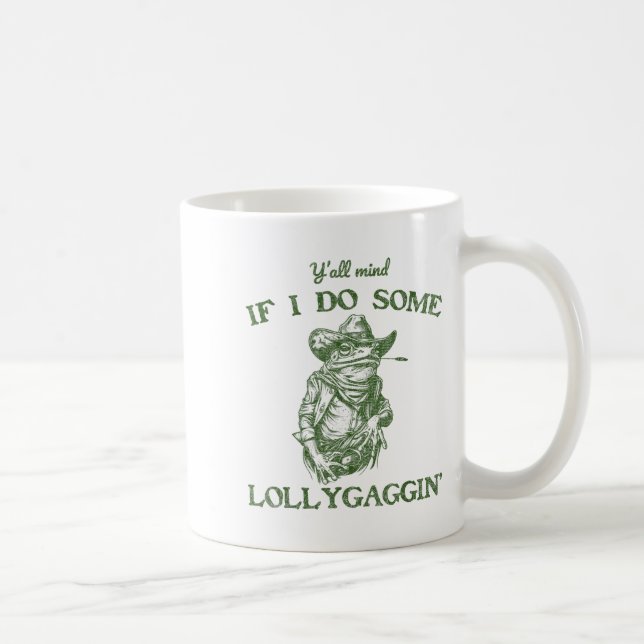 Y'all Mind If I Do Some Lollygagging Funny Cowboy  Kaffeetasse (Rechts)