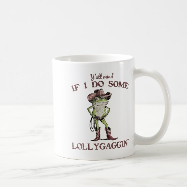Y'all Mind If I Do Some Lollygagging Funny Cowboy  Kaffeetasse (Rechts)