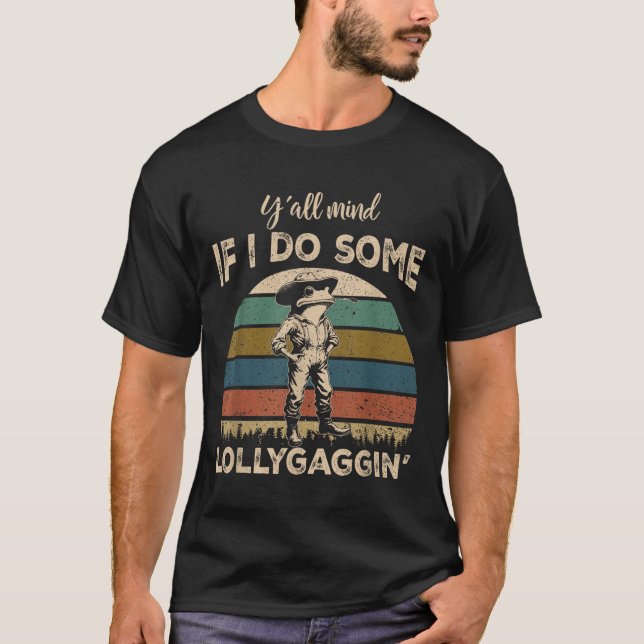 Y'all Mind If I Do Some Lollygagging Funny Cowboy  T-Shirt (Vorderseite)