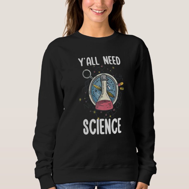 Y'all Need Science Chemistry Biology Physics Teach Sweatshirt (Vorderseite)