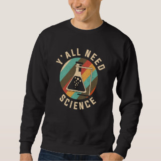 Y'all need Science Chemistry & Chemical Laboratory Sweatshirt