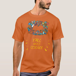 Y'all Need Science, Chemstiry Funny Sprichwort 261 T-Shirt