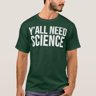 Y'all Need Science - Funny Premium2585 T-Shirt