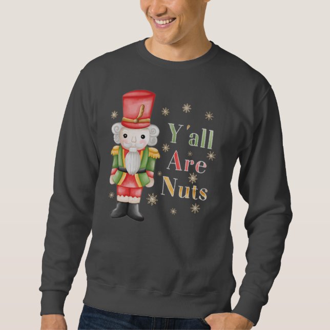 Yall sind Nuts Nutcracker Weihnachtsfeiertag Sweatshirt (Vorderseite)