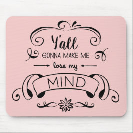 Y'all wird mich in Rose Quartz verlieren lassen Mousepad