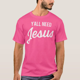 Y'Alle brauchen Jesus Funny Christlichen Spaß T-Sh T-Shirt