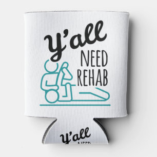 Y'alle brauchen Rehab Funny Physical Therapist Dosenkühler
