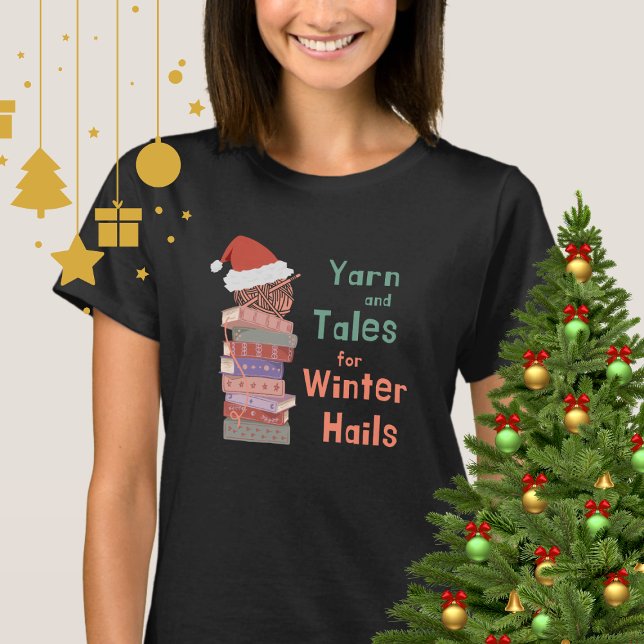 Yarn and Tales for Winter Hails Christmas  T-Shirt (Von Creator hochgeladen)