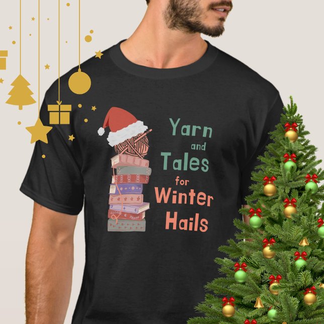 Yarn and Tales for Winter Hails Christmas  T-Shirt (Von Creator hochgeladen)