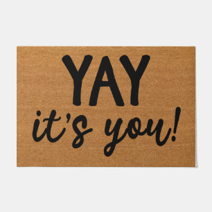 Yay It's You Doormat, Funny Doormat, Hallo  Fußmatte