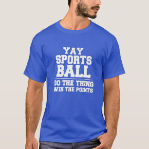Yay Sportsball macht das Ding gewinnen die Punkte  T-Shirt