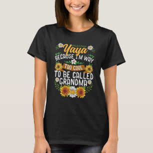 Yaya, weil ich viel zu Cool bin, um Oma genannt zu T-Shirt