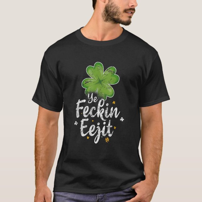 Ye Feckin Eejit Funny Irish Sprichwort St Patricks T-Shirt (Vorderseite)