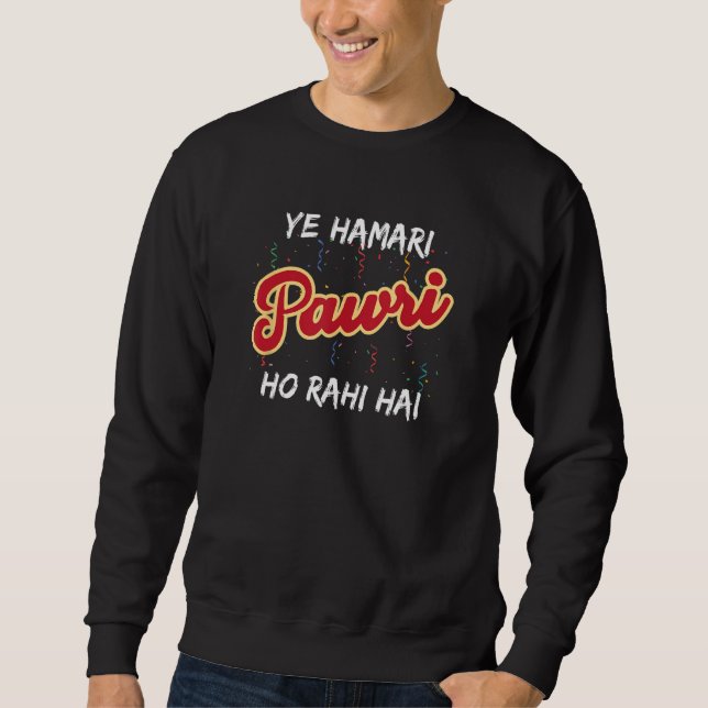 Ye Hamari Pawri Ho Rahi Hai Hindi Urdu Party Sweatshirt (Vorderseite)
