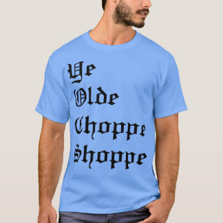 Ye Olde Choppe Shoppe T-Shirt