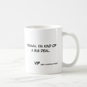 Yeaaah. Ich bin ein bisschen eine große Sache VIP Tasse