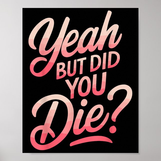 Yeah But Did You Die_ Gym Fitness Motivation  Poster (Vorne)