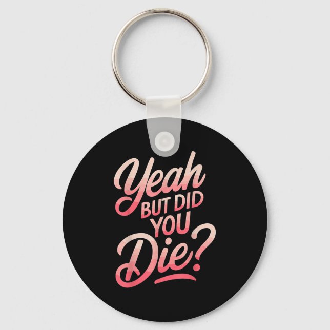 Yeah But Did You Die_ Gym Fitness Motivation  Schlüsselanhänger (Vorderseite)