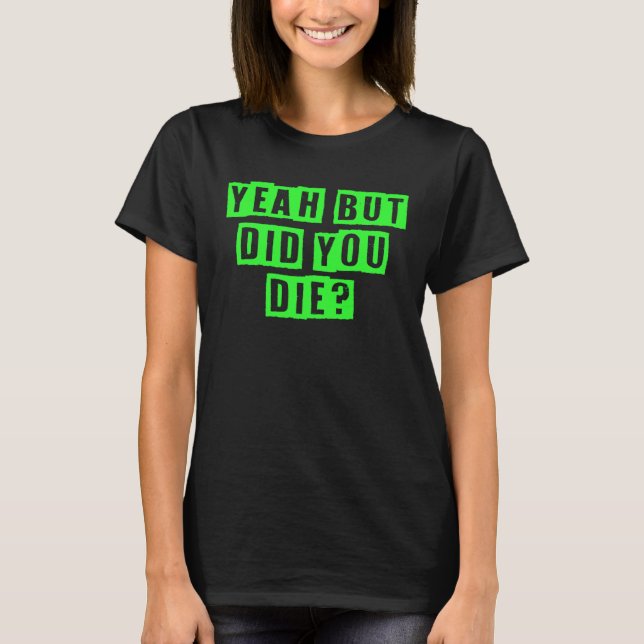 Yeah But Did You Die Workout Gym Christmas T-Shirt (Vorderseite)