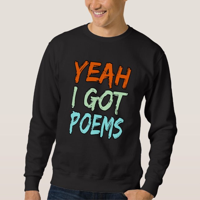 Yeah I Got Poems Poet Writer Author Poetry  Graphi Sweatshirt (Vorderseite)