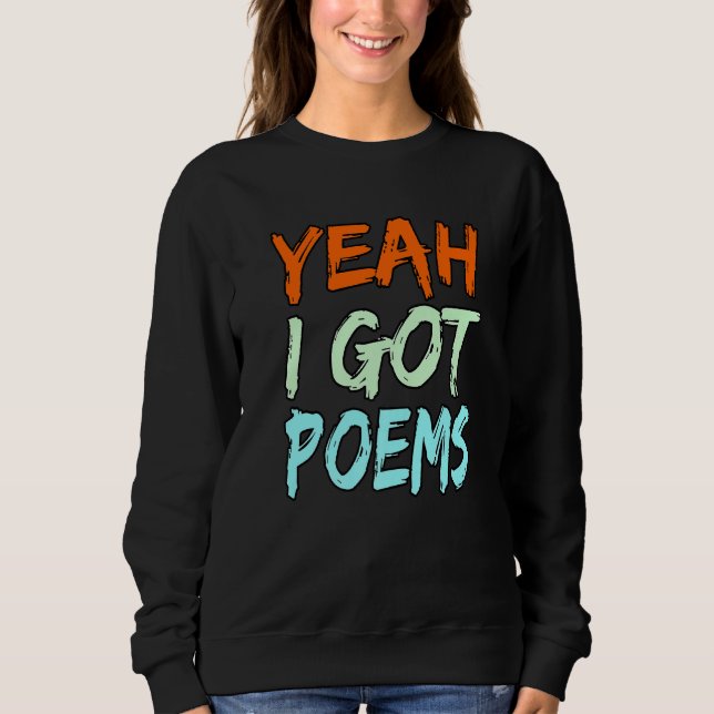 Yeah I Got Poems Poet Writer Author Poetry  Graphi Sweatshirt (Vorderseite)