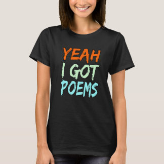 Yeah I Got Poems Poet Writer Author Poetry  Graphi T-Shirt