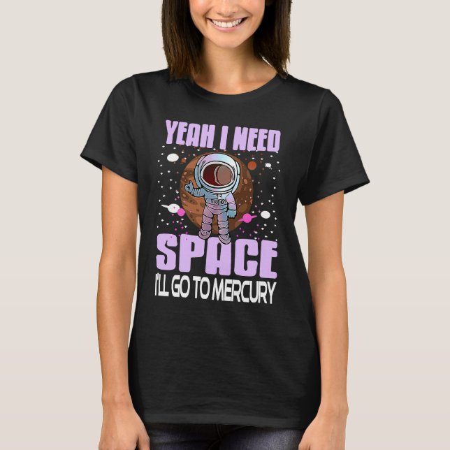 Yeah I Need Space I'll Go To Mercury Retro  Presen T-Shirt (Vorderseite)
