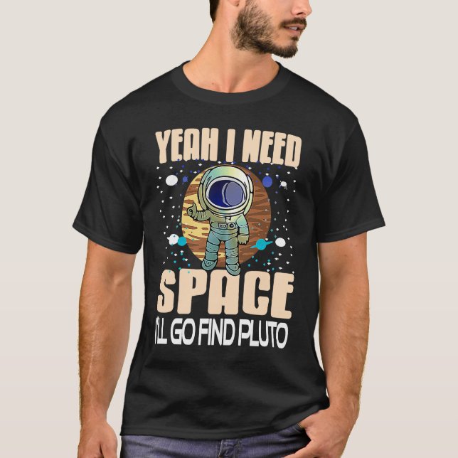 Yeah I Need Space I'll Go To Pluto Retro  Present T-Shirt (Vorderseite)