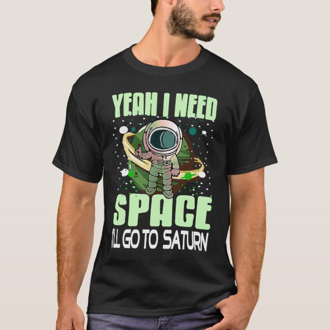 Yeah I Need Space I'll Go To Saturn Retro  Present T-Shirt (Vorderseite)