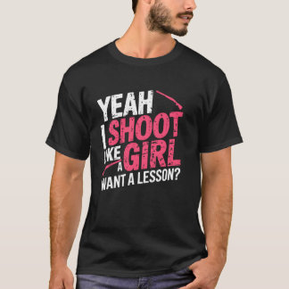 Yeah I Shoot like a Girl Hunter Hunting Funny Hunt T-Shirt